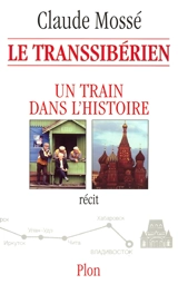 Le Transsibérien : un train dans l'Histoire - Claude Mossé