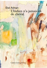 L'Indien jamais n'a eu de cheval - Etel Adnan