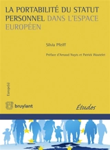 La portabilité du statut personnel dans l'espace européen : de l'émergence d'un droit fondamental à l'élaboration d'une méthode européenne de la reconnaissance - Silvia Pfeiff