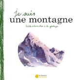 Je suis une montagne : petite introduction à la géologie - Florent Tournier