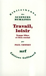 Travail, loisir : temps libre et lien social - Paul Yonnet