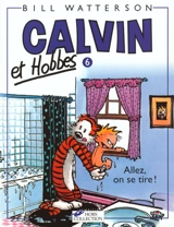 Calvin et Hobbes. Vol. 6. Allez, on se tire ! - Bill Watterson