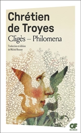 Cligès. Philomena. Chansons - Chrétien de Troyes