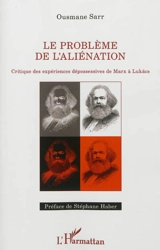 Le problème de l'aliénation : critique des expériences dépossessives de Marx à Lukacs - Ousmane Sarr