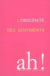 Ah !. L'obscénité des sentiments