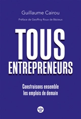 Tous entrepreneurs : construisons ensemble les emplois de demain - Guillaume Cairou