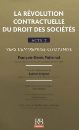 La révolution contractuelle du droit des sociétés : acte 2 : vers l'entreprise citoyenne - François-Denis Poitrinal