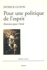 Pour une politique de l'esprit : exercices pour l'école - Patrick Guyon