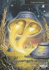 Petit dictionnaire des mouvements ufolâtres : France, 1950-1985 - Cyril Le Tallec