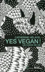 Yes vegan ! : un choix de vie - Catherine Hélayel
