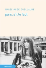 Pars, s'il le faut - Marie-Ange Guillaume