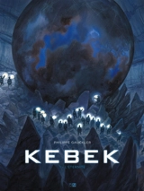 Kebek. Vol. 1. L'éternité - Philippe Gauckler