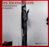 Les incendiaires : photographies - Souad Guennoun
