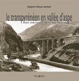 Le transpyrénéen en vallée d'Aspe : une construction et des hommes - Régine Péhau-Gerbet