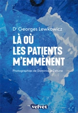 Là où les patients m'emmènent - Georges Lewkowicz