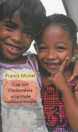 Cap sur l'Indonésie orientale : Papouasie & Moluques - Franck Michel