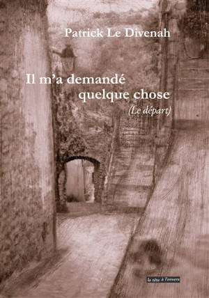 Il m'a demandé quelque chose (le départ) - Patrick Le Divenah