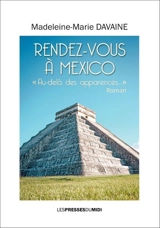 Rendez-vous à Mexico : au-delà des apparences - Madeleine-Marie Davaine