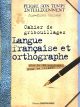 Cahier de gribouillages : langue française et orthographe : plus de 100 exercices pour se relaxer... - Jean-Pierre Colignon