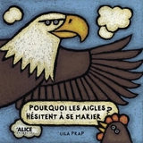 Pourquoi les aigles hésitent-ils à se marier ? - Lila Prap