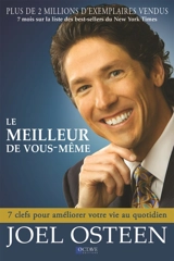 Le meilleur de vous même : 7 clefs pour améliorer votre vie au quotidien - Joel Osteen