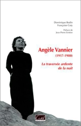 Angèle Vannier, 1917-1980 : la traversée ardente de la nuit - Dominique Bodin