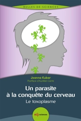 Un parasite à la conquête du cerveau : le toxoplasme - Joanna Kubar