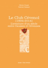 Le Club cévenol (1894-2014) : l'aventure d'un siècle entre Causses et Cévennes - Olivier Poujol