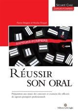 Réussir son oral : sécurité civile, sapeurs-pompiers : préparation aux oraux des concours et examens des officiers de sapeurs pompiers professionnels - Flavien Bregeon