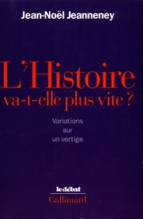 L'Histoire va-t-elle plus vite ? : variations sur un vertige - Jean-Noël Jeanneney