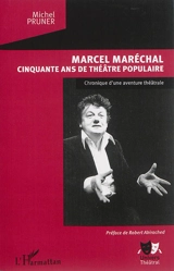 Marcel Maréchal, cinquante ans de théâtre populaire : chronique d'une aventure théâtrale - Michel Pruner