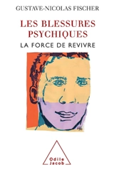 Les blessures psychiques : la force de revivre - Gustave-Nicolas Fischer