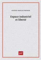 Espace industriel et liberté : l'autogestion clandestine - Gustave-Nicolas Fischer