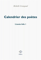 Année folle. Vol. 1. Le calendrier des poètes - Michelle Grangaud