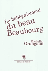 Le bébégaiement du beau Beaubourg - Michelle Grangaud