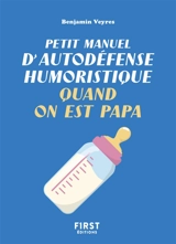 Petit manuel d'autodéfense humoristique quand on est papa - Benjamin Veyres