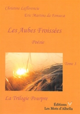 La trilogie pourpre. Vol. 3. Les aubes froissées - Christine Laflorencie