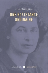Une résistance ordinaire : septembre 1939-août 1944 - Claire Chevrillon
