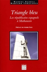 Le triangle bleu : les républicains espagnols à Mauthausen : 1940-1945 - Manuel Razola