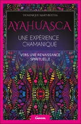 Ayahuasca : une expérience chamanique : vers une renaissance spirituelle - Dominique Mary-Bertha