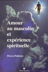 Amour au masculin et expérience spirituelle - Pierre Pelletier