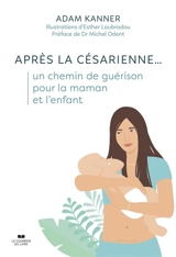Après la césarienne... : un chemin de guérison pour la maman et l'enfant - David Kanner