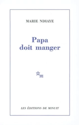 Papa doit manger - Marie Ndiaye
