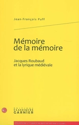 Mémoire de la mémoire : Jacques Roubaud et la lyrique médiévale - Jean-François Puff