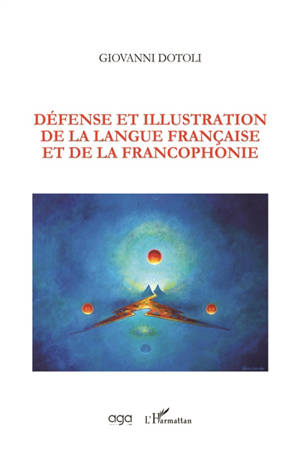 Défense et illustration de la langue française et de la francophonie - Giovanni Dotoli