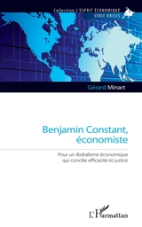 Benjamin Constant, économiste : pour un libéralisme économique qui concilie efficacité et justice - Gérard Minart