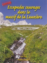Escapades sauvages dans le massif de la Lauzière, Savoie : randonnées estivales, 27 itinéraires reconnus dont une itinérance de deux jours - Yves Ray