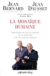 La mosaïque humaine : entretiens sur les révolutions de la médecine et le devenir de l'homme - Jean Bernard
