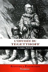 L'odyssée de Tegetthoff : et les découvertes des lieutenants Payer et Weyprecht aux 80°-83° de latitude nord, 1875 - Julius Payer