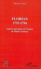 Florian, 1755-1794 : aspects méconnus de l'auteur de Plaisir d'amour - Michel Cointat
